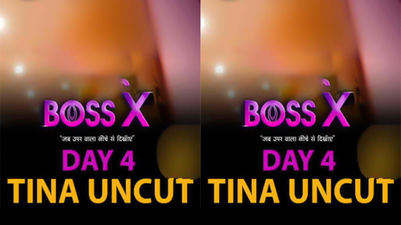 Boss X Day 4 Tina Uncut
